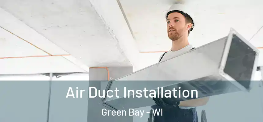 Air Duct Installation Green Bay - WI