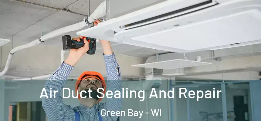  Air Duct Sealing And Repair Green Bay - WI