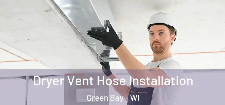  Dryer Vent Hose Installation Green Bay - WI