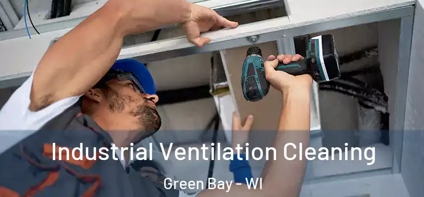Industrial Ventilation Cleaning Green Bay - WI