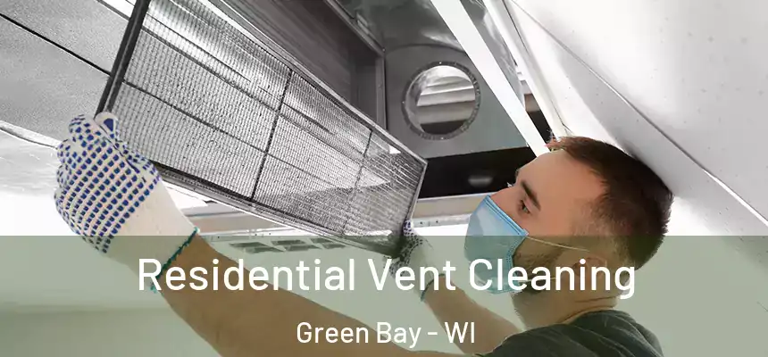 Residential Vent Cleaning Green Bay - WI