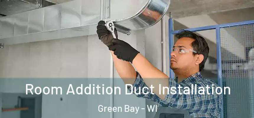  Room Addition Duct Installation Green Bay - WI
