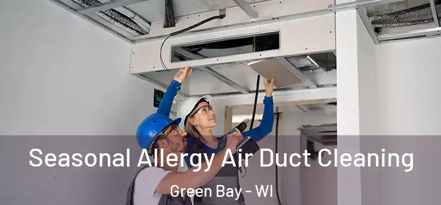  Seasonal Allergy Air Duct Cleaning Green Bay - WI